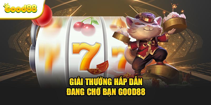 Giải thưởng hấp dẫn đang chờ bạn sảnh nổ hũ GOOD88