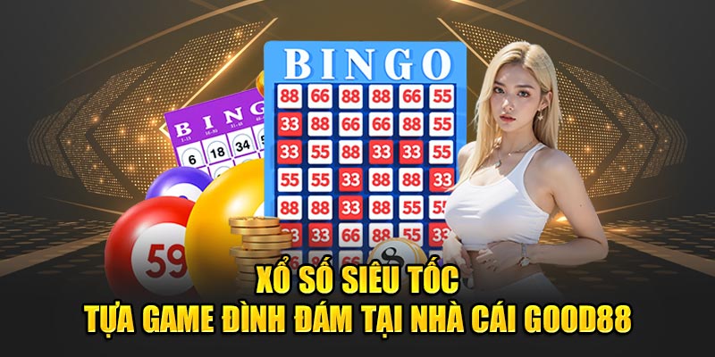 Xổ Số Siêu Tốc - Tựa Game Đình Đám Tại Nhà Cái GOOD88