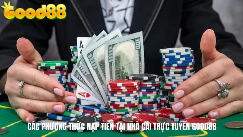 Các phương thức nạp tiền tại nhà cái trực tuyến GOOD88