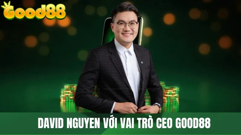 David Nguyen với vai trò CEO GOOD88 88