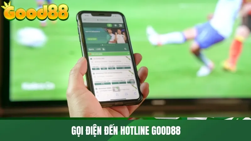 Gọi điện đến Hotline GOOD88