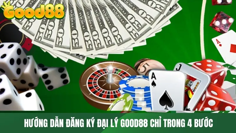 Hướng dẫn đăng ký đại lý GOOD88 chỉ trong 4 bước