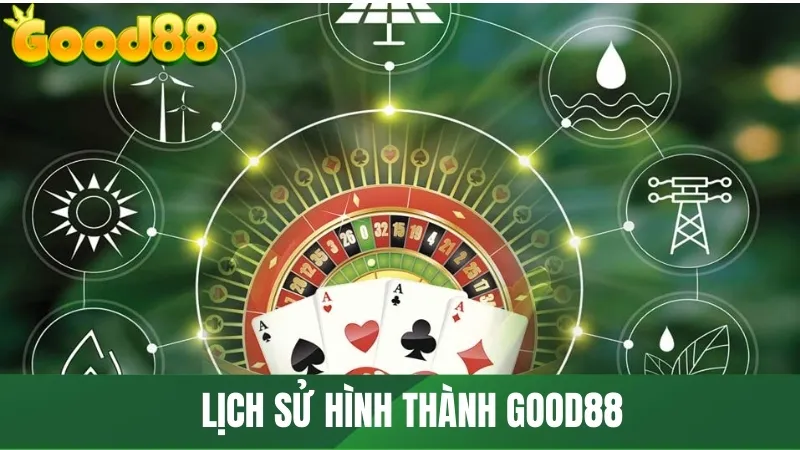 Lịch sử hình thành GOOD88