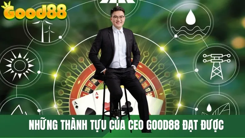 Những thành tựu của CEO GOOD88 đạt được