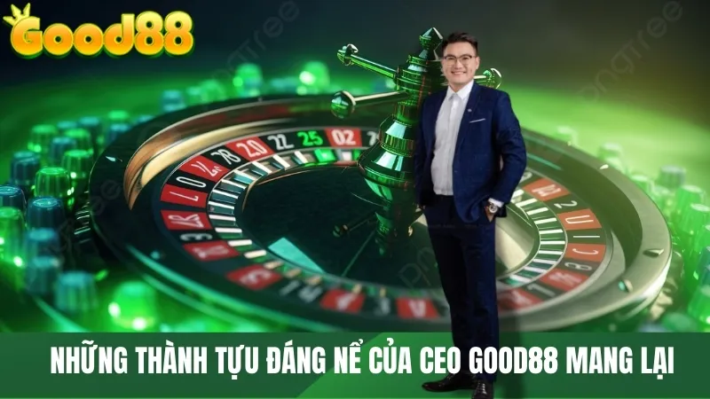 Những thành tựu đáng nể của CEO GOOD88 mang lại 