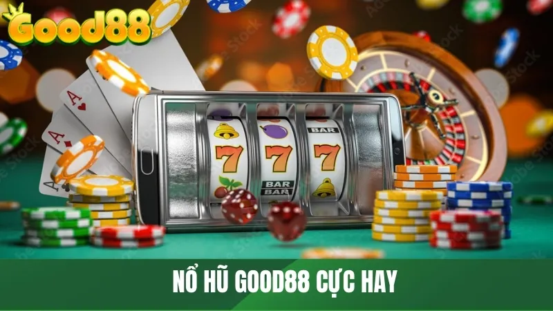 Nổ hũ GOOD88 cực hay