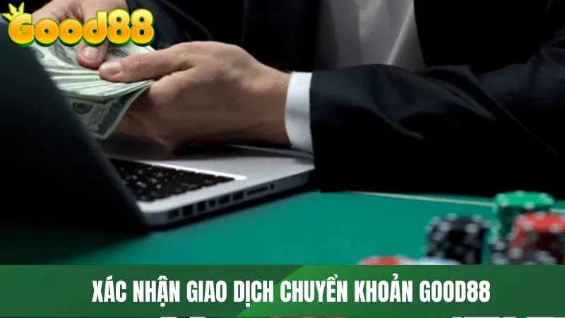 Xác nhận giao dịch chuyển khoản GOOD88